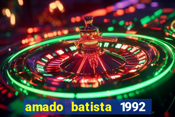 amado batista 1992 sua m煤sica