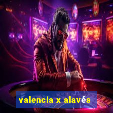 valencia x alavés