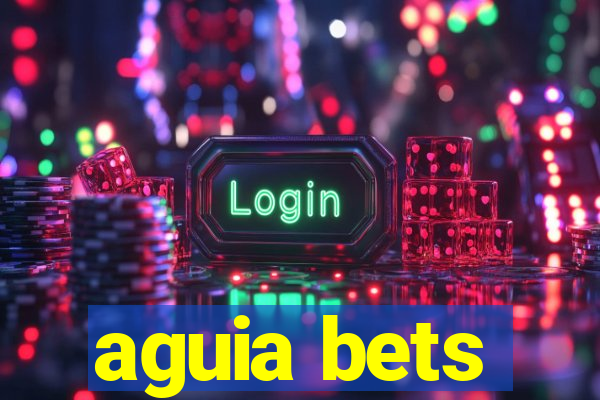 aguia bets