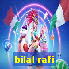 bilal rafi