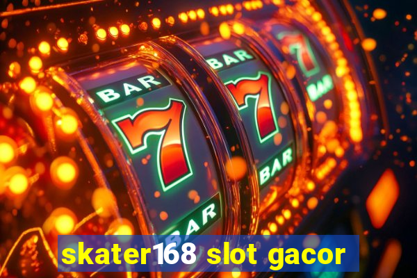 skater168 slot gacor