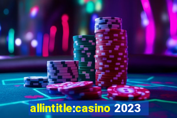 allintitle:casino 2023