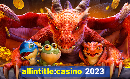 allintitle:casino 2023