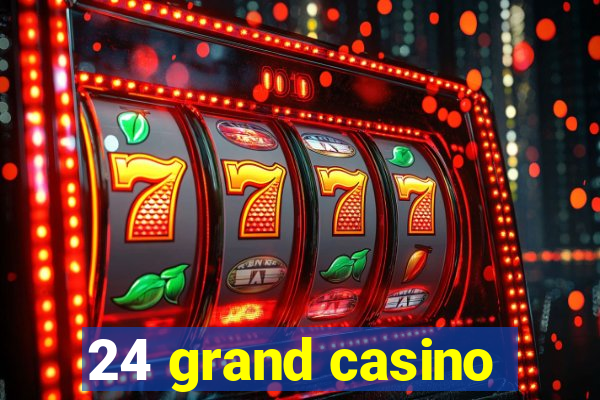 24 grand casino