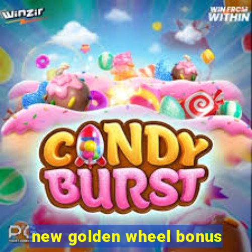 new golden wheel bonus