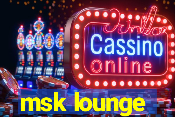 msk lounge