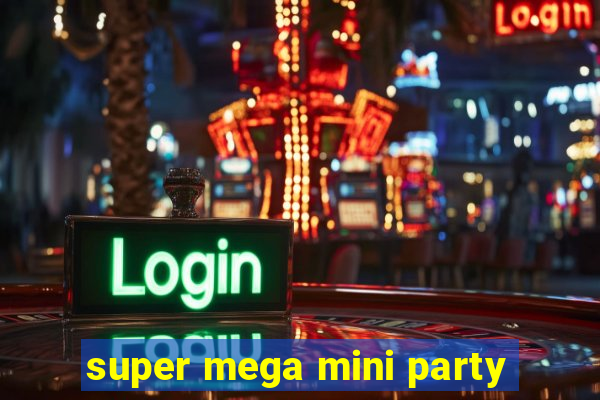 super mega mini party