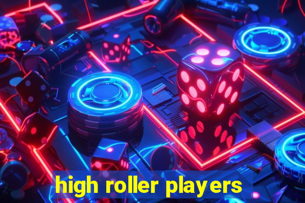 high roller players