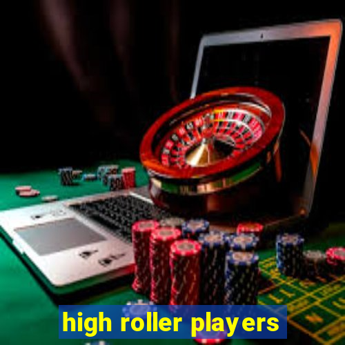 high roller players