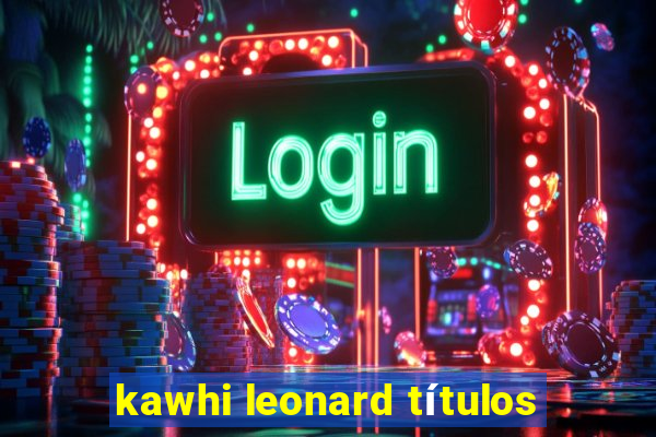 kawhi leonard títulos