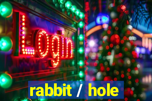 rabbit / hole