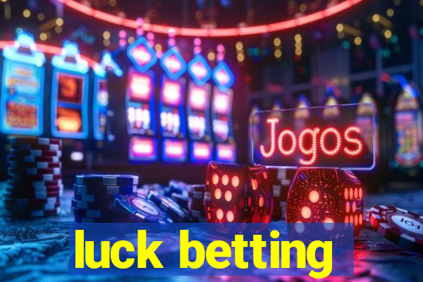 luck betting