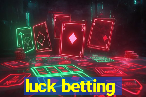 luck betting