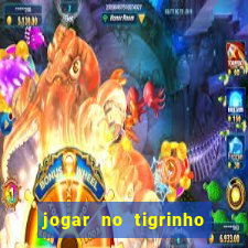 jogar no tigrinho de gra?a