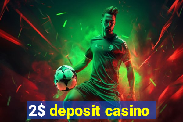 2$ deposit casino