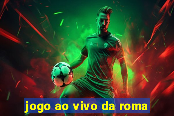 jogo ao vivo da roma