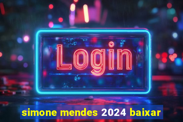 simone mendes 2024 baixar