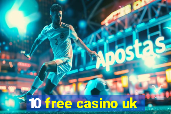 10 free casino uk