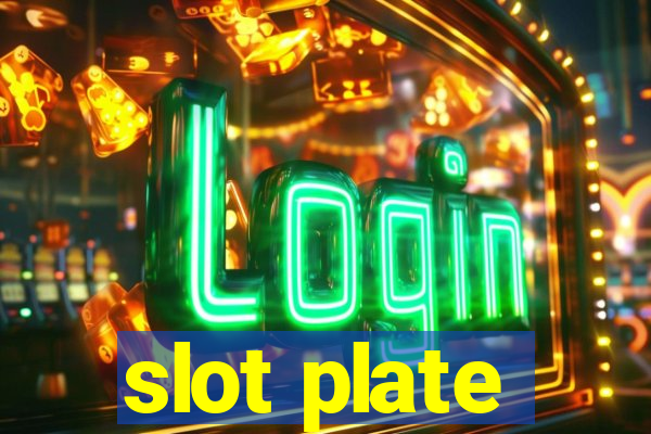 slot plate