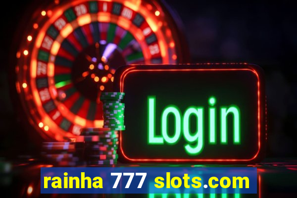 rainha 777 slots.com