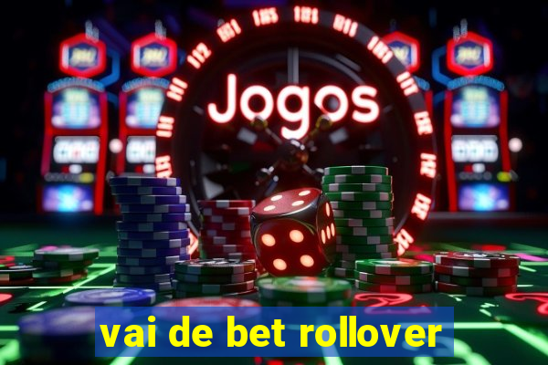 vai de bet rollover