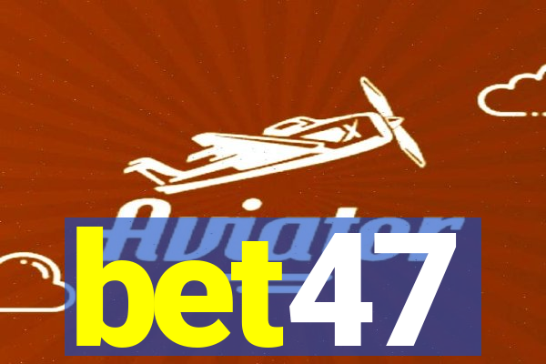 bet47