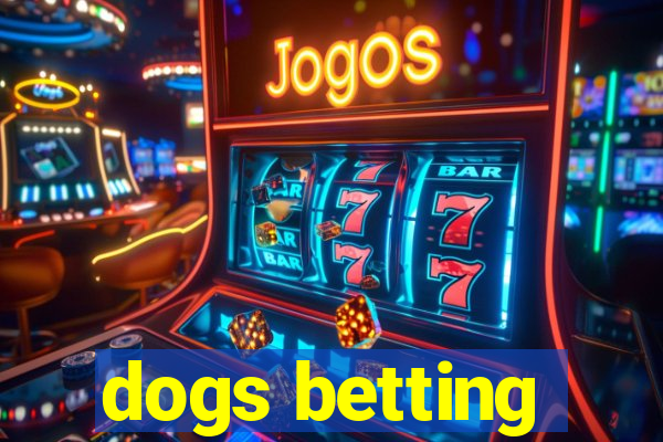 dogs betting