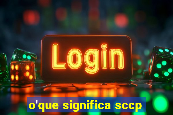 o'que significa sccp