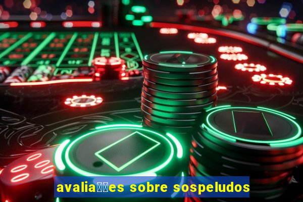 avalia莽玫es sobre sospeludos