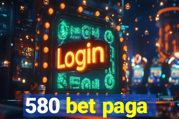 580 bet paga