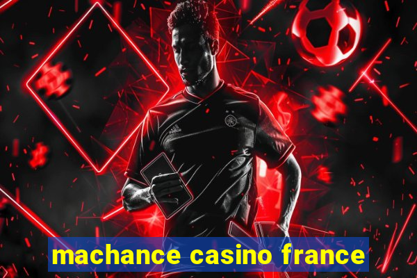 machance casino france