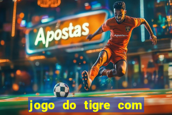 jogo do tigre com bonus no cadastro