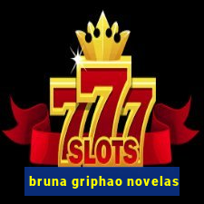 bruna griphao novelas