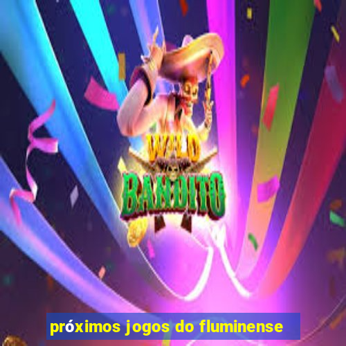 próximos jogos do fluminense