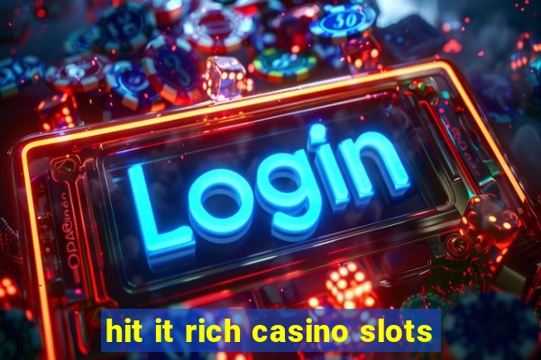 hit it rich casino slots