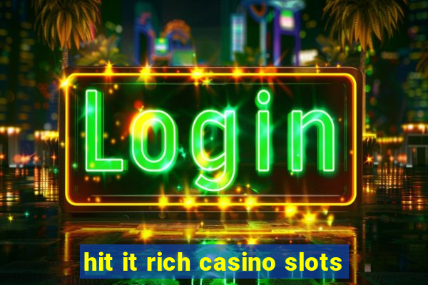 hit it rich casino slots