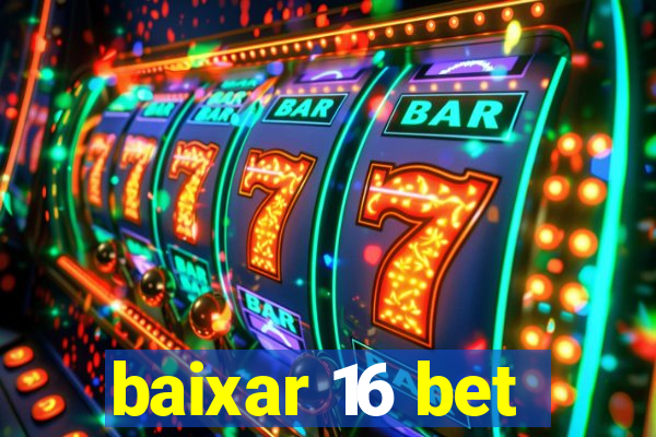 baixar 16 bet