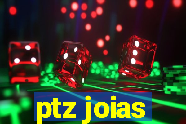 ptz joias