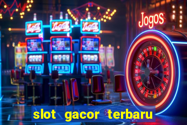 slot gacor terbaru hari ini