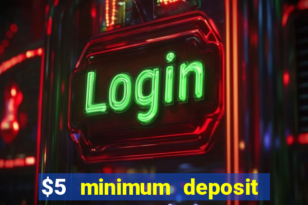 $5 minimum deposit casino australia 2019