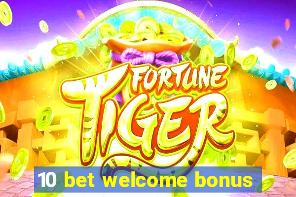 10 bet welcome bonus