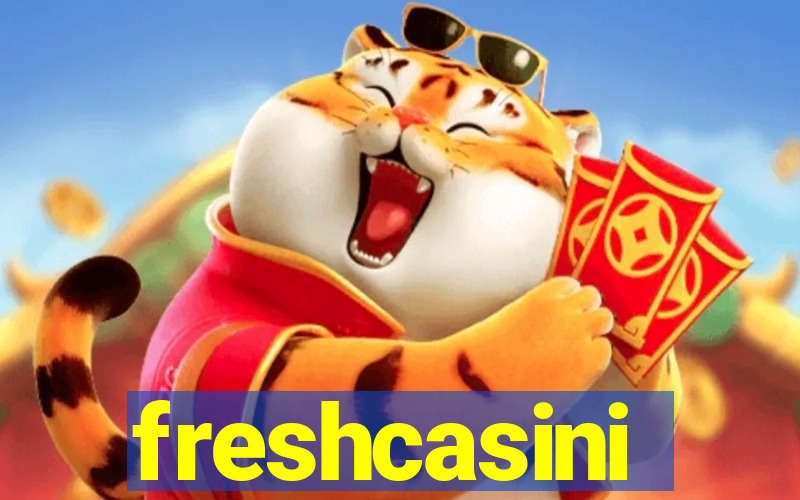 freshcasini