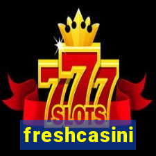 freshcasini