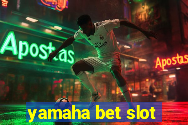 yamaha bet slot