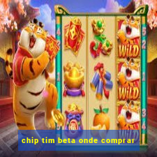 chip tim beta onde comprar