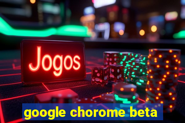 google chorome beta