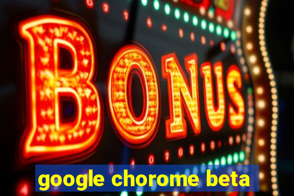 google chorome beta