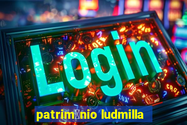 patrim么nio ludmilla