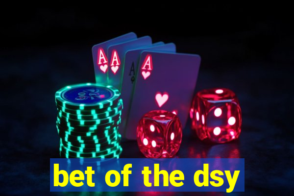 bet of the dsy