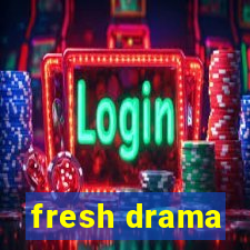 fresh drama